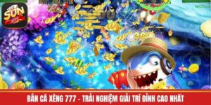 Bắn Cá Xèng 777 - Trải Nghiệm Giải Trí Đỉnh Cao Nhất