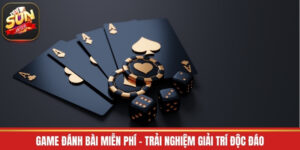 Game Đánh Bài Miễn Phí - Trải Nghiệm Giải Trí Độc Đáo