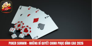 Poker Sunwin - Những Bí Quyết Chinh Phục Đỉnh Cao 2026