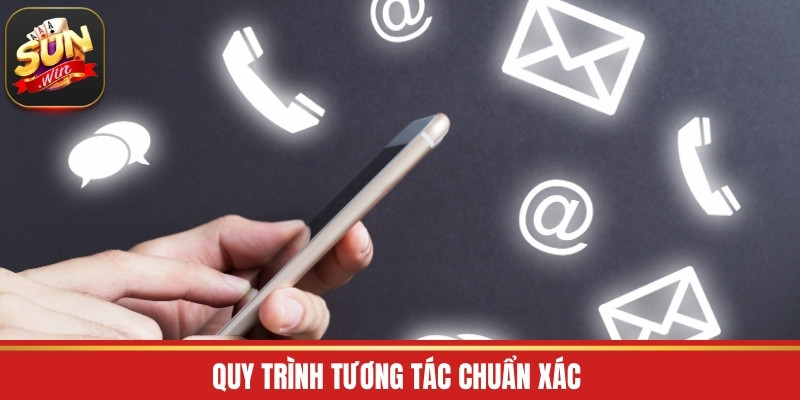 Quy trình tương tác chuẩn xác 